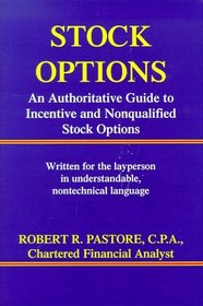Stock Options, An authoritative Guide to Incentive and NonQualified Stock Options