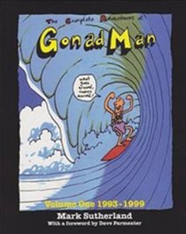 The Complete Adventures of Gonad Man: Volume One 1993-1999