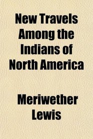 New Travels Among the Indians of North America