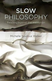 Slow Philosophy: Reading Against the Institution