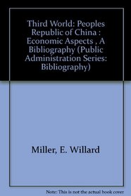 Third World: Peoples Republic of China : Economic Aspects , A Bibliography (Public Administration Series: Bibliography)