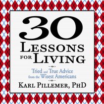 30 Lessons for Living: True Advice from the Wisest Americans