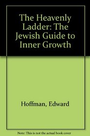 The Heavenly Ladder: The Jewish Guide to Inner Growth