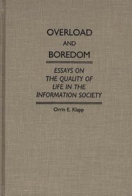 Overload and Boredom: Essays on the Quality of Life in the Information Society (Contributions in Sociology)