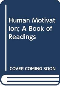 Human Motivation: A Book of Readings