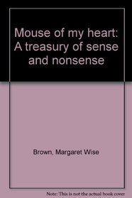 Mouse of my heart: A treasury of sense and nonsense