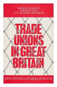 Trade Unions in Great Britain (David & Charles sources for contemporary issues series)