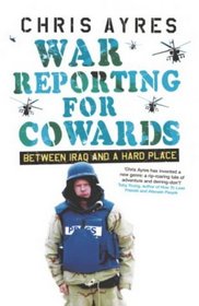 War Reporting for Cowards: Between Iraq and a Hard Place