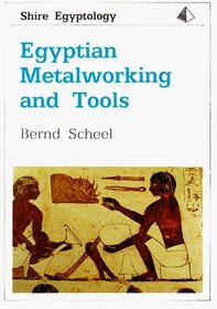 Egyptian Metalworking and Tools (Shire Egyptology)