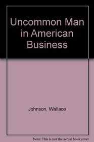 Uncommon Man in American Business