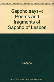 Sappho says--: Poems and fragments of Sappho of Lesbos
