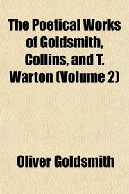 The Poetical Works of Goldsmith, Collins, and T. Warton (Volume 2)
