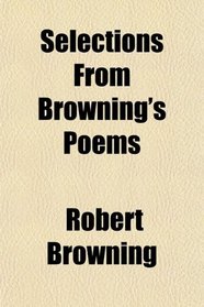 Selections From Browning's Poems