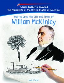 How to Draw the Life and Times of William Mckinley (Kid's Guide to Drawing the Presidents of the United States of America)