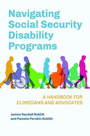 Navigating Social Security Disability Programs: A Handbook for Clinicians and Advocates