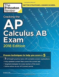 Cracking the AP Calculus AB Exam, 2018 Edition: Proven Techniques to Help You Score a 5 (College Test Preparation)