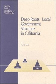 Deep Roots: Local Government Structure in California