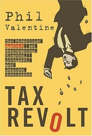 Tax Revolt : The Rebellion Against an Overbearing, Bloated, Arrogant, and Abusive Government