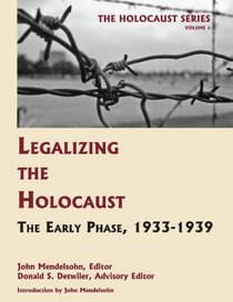 Legalizing the Holocaust: The Early Phase, 1933-1939 (Volume 1 of The Holocaust: Selected Documents in 18 Volumes) (The Holocaust Series)