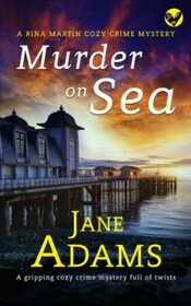 MURDER ON SEA a gripping cozy crime mystery full of twists (Rina Martin Murder Mystery)
