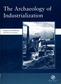 The Archaeology of Industrialization: Papers given at the Archaeology of Industrialization Conference, October 1999, Hosted Jointly by Associatoin for ... Monograph 2) (spma monographs) (v. 2)