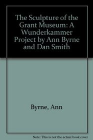 The Sculpture of the Grant Museum: A Wunderkammer Project by Ann Byrne and Dan Smith