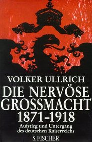 Die nervose Grossmacht: Aufstieg und Untergang des deutschen Kaiserreichs 1871-1918 (German Edition)