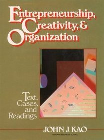 Entrepreneurship, Creativity, and Organization : Text, Cases, and Readings