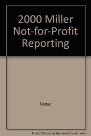 Miller Not-For-Profit Reporting: Gaap : Tax, Financial, and Regulatory Requirements