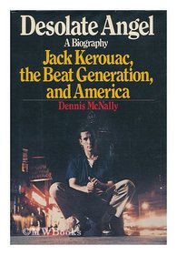 Desolate Angel: Jack Kerouac, the Beats and America