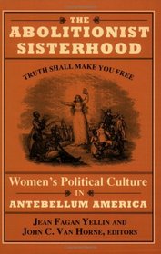 The Abolitionist Sisterhood: Women's Political Culture in Antebellum America (Cornell Paperbacks)