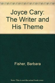 Joyce Cary: The Writer and His Theme