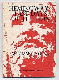 Hemingway, last days of the lion: Including Now never there (a poem) and Hemingway, a biographical checklist (Yes! Capra chapbook series ; no. 24)