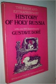 The rare and extraordinary history of holy Russia,: With over 500 illustrations