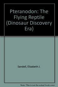 Pteranodon: The Flying Reptile (Dinosaur Discovery Era)