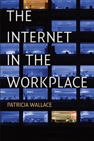 The Internet in the Workplace: How New Technology is Transforming Work