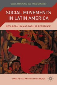 Social Movements in Latin America: Neoliberalism and Popular Resistance (Social Movements and Transformation)