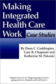 Making Integrated Health Care Work Case Studies