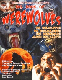 Timothy Green Beckley's Big Book of Werewolves: In Reality! In Folklore! In Cinema! And In Lust!