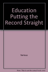 Education - Putting the Record Straight