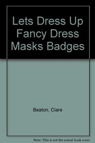 Lets Dress Up Fancy Dress Masks Badges