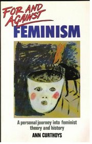 For and Against Feminism: A Personal Journey into Feminist Theory and History