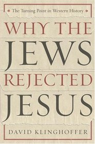 Why the Jews Rejected Jesus : The Turning Point in Western History