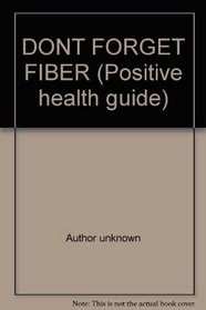 DONT FORGET FIBER (Positive health guide)