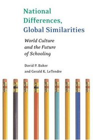 National Differences, Global Similarities: World Culture And The Future Of Schooling