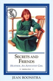 Secrets and Friends (Boonstra, Jean Elizabeth. Heather, An Adventist Girl, Bk. 1.)