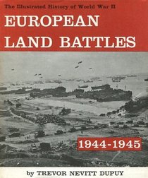 EUROPEAN LAND BATTLES: 1944-1945 (THE ILLUSTRATED HISTORY OF WORLD WAR II)