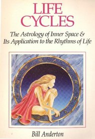 Life Cycles: The Astrology of Inner Space & Its Application to the Rythms of Life