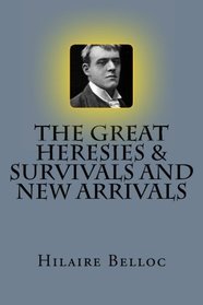 The Great Heresies and Survivals and New Arrivals