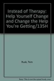 Instead of Therapy: Help Yourself Change and Change the Help You're Getting/135H